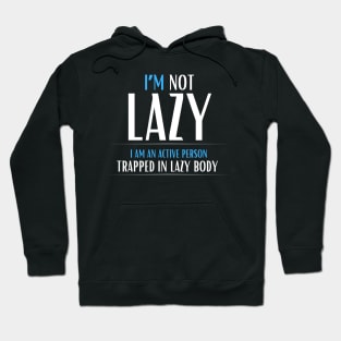 I am not lazy, I am an active person Hoodie